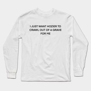 Hozier Crawl Out Of A Grave ( black type) Long Sleeve T-Shirt